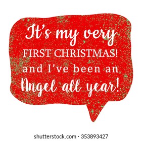 My very first Christmas and i've been an angel all year. For print on children's clothing and gifts for kids on first holiday in their life