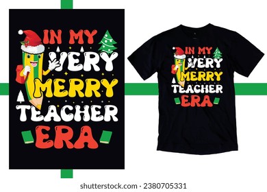 In My Very Merry Teacher Era Shirt, Custom Teacher Christmas T-Shirt, New Christmas Teacher Shirt, First Grade Teacher Sweatshirt, Back to School use a Sublimation, T-Shirt, mug, Tota beg, Pillow, Art