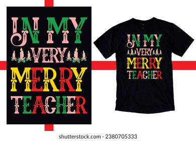 In My Very Merry Teacher Era Shirt, Custom Teacher Christmas T-Shirt, New Christmas Teacher Shirt, First Grade Teacher Sweatshirt, Back to School use a Sublimation, T-Shirt, mug, Tota beg, Pillow, Art