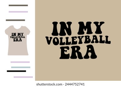 In my volleyball era t shirt design 