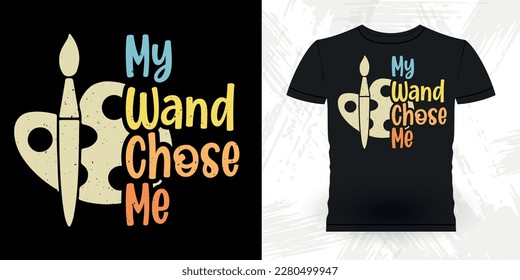 My Wand Chose Me Funny Retro Vintage Teacher Painting Artist Drawing T-shirt Design