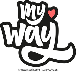 My way hand drawn vector lettering. Inspirational, motivational quote. Anti-procrastination. Design element for t-shirt, textile, bag, card, print, sticker, poster, cover, flyer.