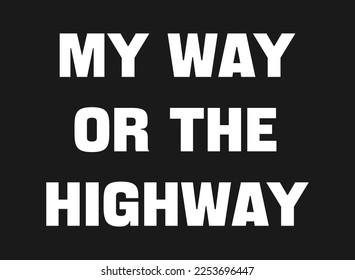 My way or the higway white text on black background. Creative poster. Quote template. Vector typography banner. Background concept. Flat design. Vector illustration.