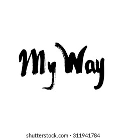 My way. Ink hand drawn lettering. Modern vector calligraphy on white background