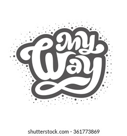 My way - perfect design element for t-shirt, flyer, banner, poster (on white background). Vector art. Lettering collection. 
