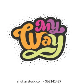 My way - perfect design element for t-shirt, flyer, banner, poster (on white background). Vector art. Lettering collection.