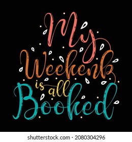 My Weekend is all Booked