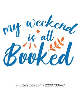 My weekend is all booked