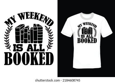 My Weekend is All Booked, Book lover T shirt design, vintage, typography