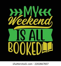 My Weekend Is All Booked, Weekend Booked, Book Addict, Funny Book Worm, I Love Reading Lettering Design Clothing