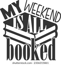 My Weekend Is All Booked - Books Lover