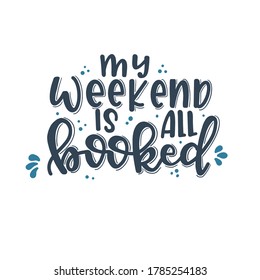 Mein Wochenende ist alles gebucht Handgezeichnetes Typografie-Poster. Konzeptuell handgeschriebener Satz T-Shirt handgezeichnet kalligraphischen Design. Inspirationsvektor
