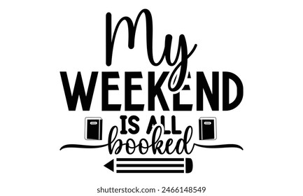    My weekend is all booked on white background,Instant Digital Download. Illustration for prints on t-shirt and bags, posters 