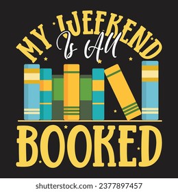 My Weekend is All Booked Tshirt Design gift 