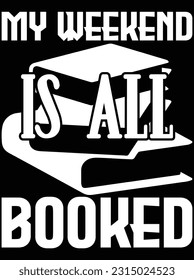 My weekend is all booked vector art design, eps file. design file for t-shirt. SVG, EPS cuttable design file