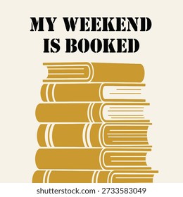 My Weekend Is Booked library typography t-shirt design vector illustration for book lovers reading hobby literature and cozy lifestyle on transparent background.