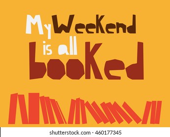 "My weekend is booked" phrase with flat books rack. vector illustration for bloggers and social media managers. reading books on weekends