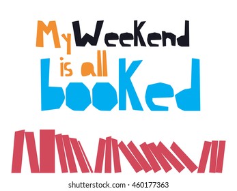 "My weekend is booked" phrase with flat books rack. vector illustration for bloggers and social media managers. reading books on weekends