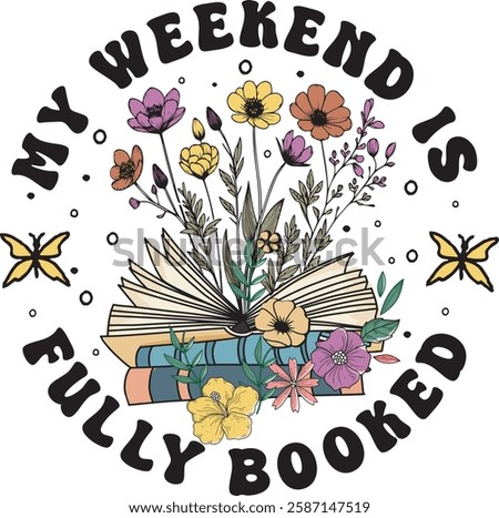 My Weekend Is Fully Booked Trendy Bookish Floral Reading Book Lover T shirt Design