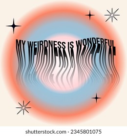 My weirdness is wonderful. Positive affirmations. Inspirational quote. Trendy gradients, typography in y2k style. Cool social media post template. Vaporwave vector design