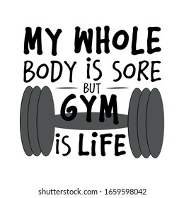 My whole body is sore but gym is life- positive text with barbell. Good for poster, banner, textile print and gift design.