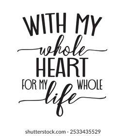 with my whole heart for my whole life background inspirational positive quotes, motivational, typography, lettering design