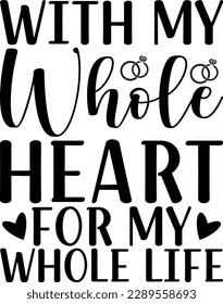 With my whole heart for my whole life t-shirt design