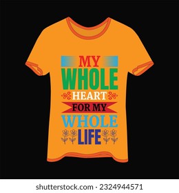 My whole heart for my whole life t-shirt design. Here You Can find and Buy t-Shirt Design. Digital Files for yourself, friends and family, or anyone who supports your Special Day and Occasions. svg