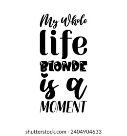 my whole life blonde is a moment black letter quote