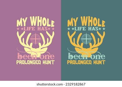 My Whole Life Has Been One Prolonged Hunt, Outdoor Hunting Shirt, Hunting Solves Most Of My Problems EPS, Deer Hunter Cut Files, deer hunting gift,