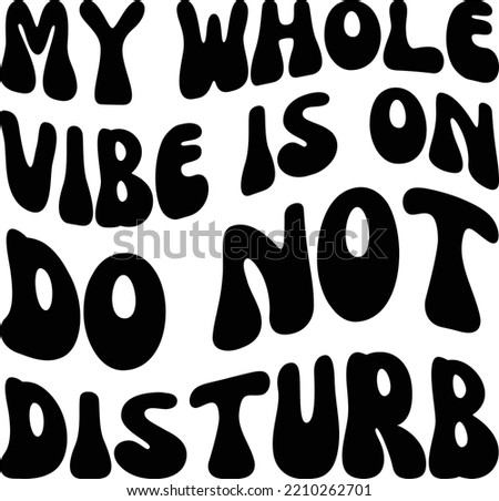 My whole vibe is on do not disturb vector file, Funny svg design