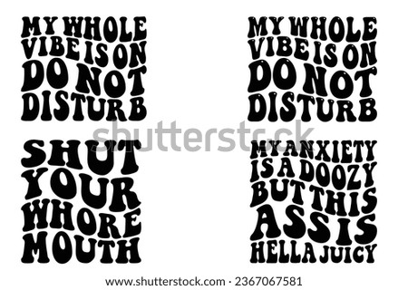  My Whole Vibe Is On Do Not Disturb, Shut Your Whore Mouth, My Anxiety Is A Doozy But This Ass Is Hello Juicy wavy T-shirt
