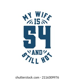 My wife is 54 and still hot. Funny 54th birthday for wife