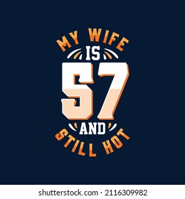 My wife is 57 and still hot