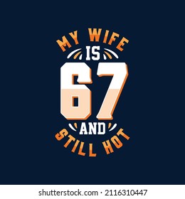 My wife is 67 and still hot