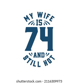 My wife is 74 and still hot. Funny 74th birthday for wife