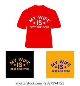 my wife is best for ever t-shirt design, my wife is best logo design and vector illustrator. letter logo design on tshirt. men clothing shirt .