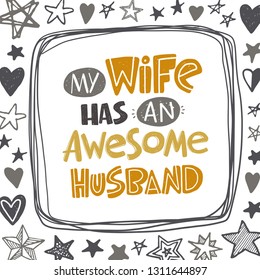 My wife has an awesome husband. Hand-lettering phrase. Vector illustration. Can be used for bachelorette, sticker, invitation poster, greeting card, print, wedding element, romantic quote, tattoo