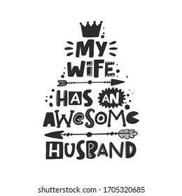 My wife has an awesome husband. Hand drawn illustration with funny lovely wedding typography. Black ink design with stylized lettering. Romantic phrase poster, postcard design element