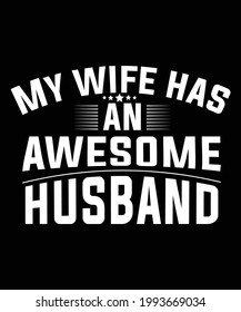 My wife has an awesome husband annivversary valentine romantic couple trendy typography men t-shirt design for husband,boyfriend