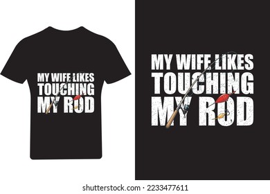 My wife likes touching my rod fishing T shirt Design,