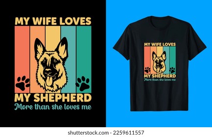 My Wife Love My Shepherd More Than She Loves Me T-Shirt Design
