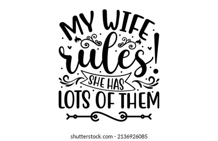 My wife rules! she has lots of them - Hand lettering typography text in vector eps. Hand letter script wedding sign catch word art design. Good for the monochrome religious vintage label, badge, 