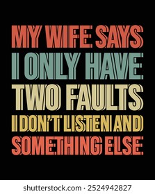 My wife says I only have two faults. I don't listen and something else printable cut file.