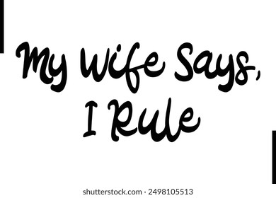 My Wife Says I Rule Stylish Typography Text Saying