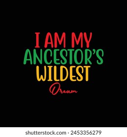 I am my ancestor’s wildest dream, shirt print template, black history month t-shirt design, Juneteenth t shirt design, Juneteenth, Black History shirt design, Typography Shirt