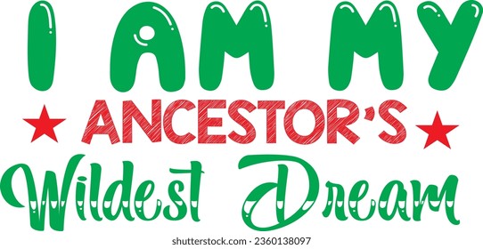 I am my ancestor’s wildest dream t-shirt design