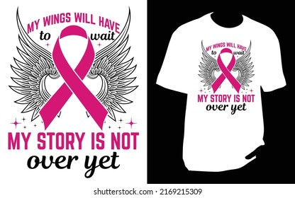 My wings will have to wait my story is not over yet Breast cancer T Shirt