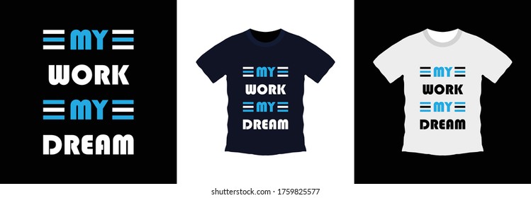 My work my dream typography t-shirt design. print ready, vector illustration. Global swatches