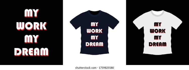 My work my dream typography t-shirt design. print ready, vector illustration. Global swatches